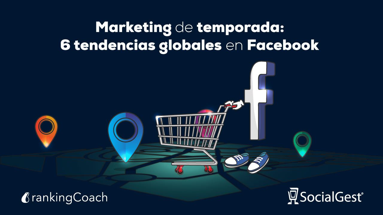 Marketing de temporada: 6 tendencias globales en Facebook