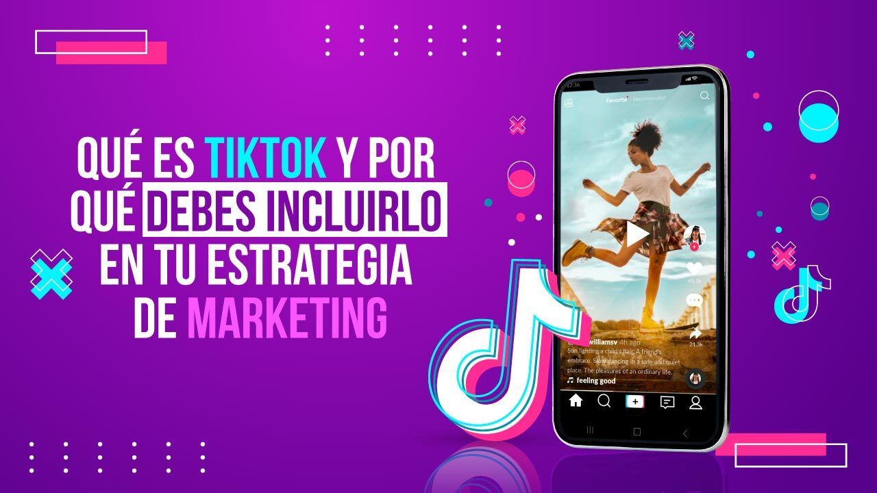 Qué es TikTok y por qué debes incluirlo en tu estrategia de marketing