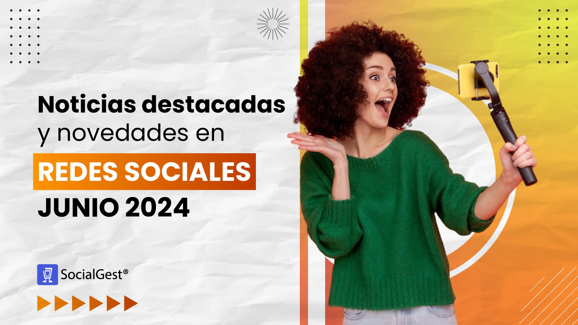 Noticias destacadas y novedades en redes sociales Junio 2024