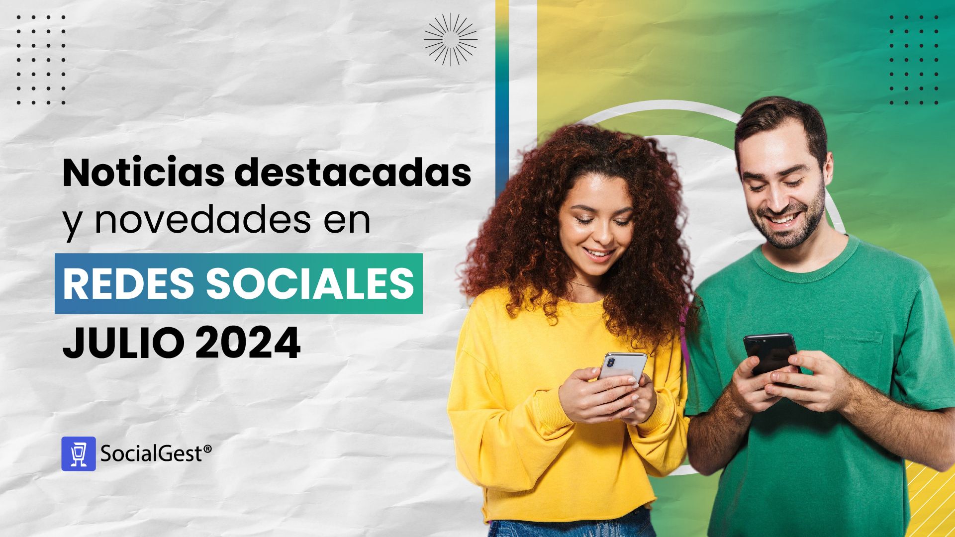 Noticias destacadas y novedades en redes sociales Julio 2024