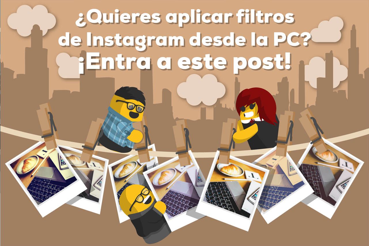 ¿Quieres aplicar filtros de Instagram desde la PC? ¡Entra a este post!