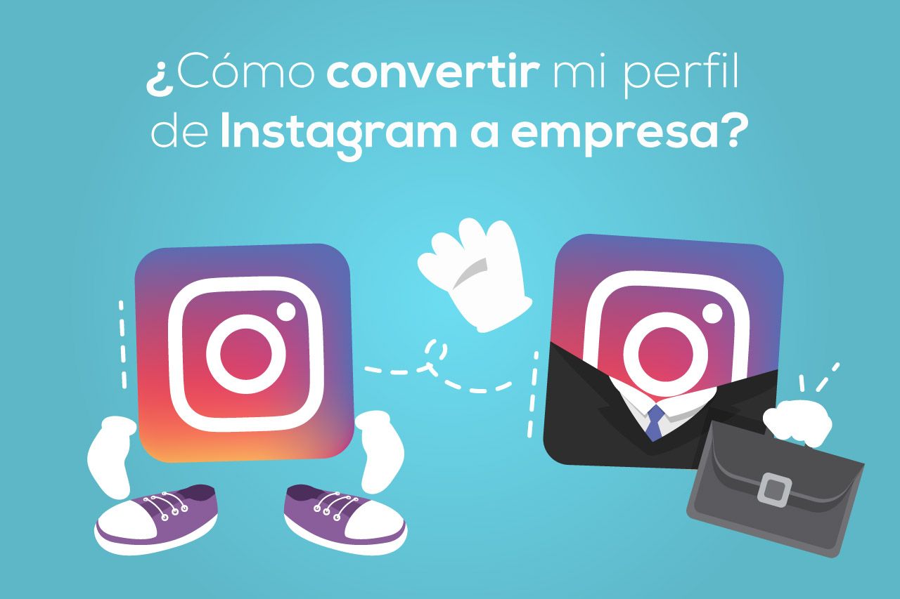 Guía básica: ¿Cómo convertir el perfil de Instagram personal a empresa?