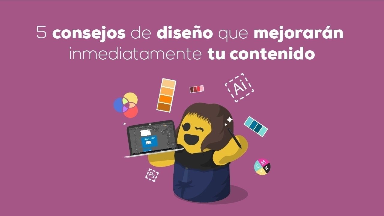  5 consejos de diseño que mejorarán tu contenido inmediatamente