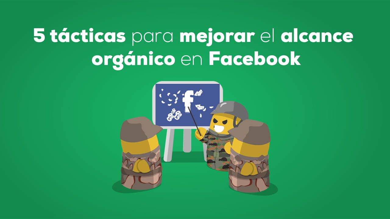 Tácticas para que mejoran el alcance orgánico en Facebook