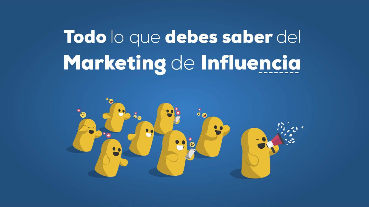 Todo lo que debes saber sobre el Marketing de Influencia