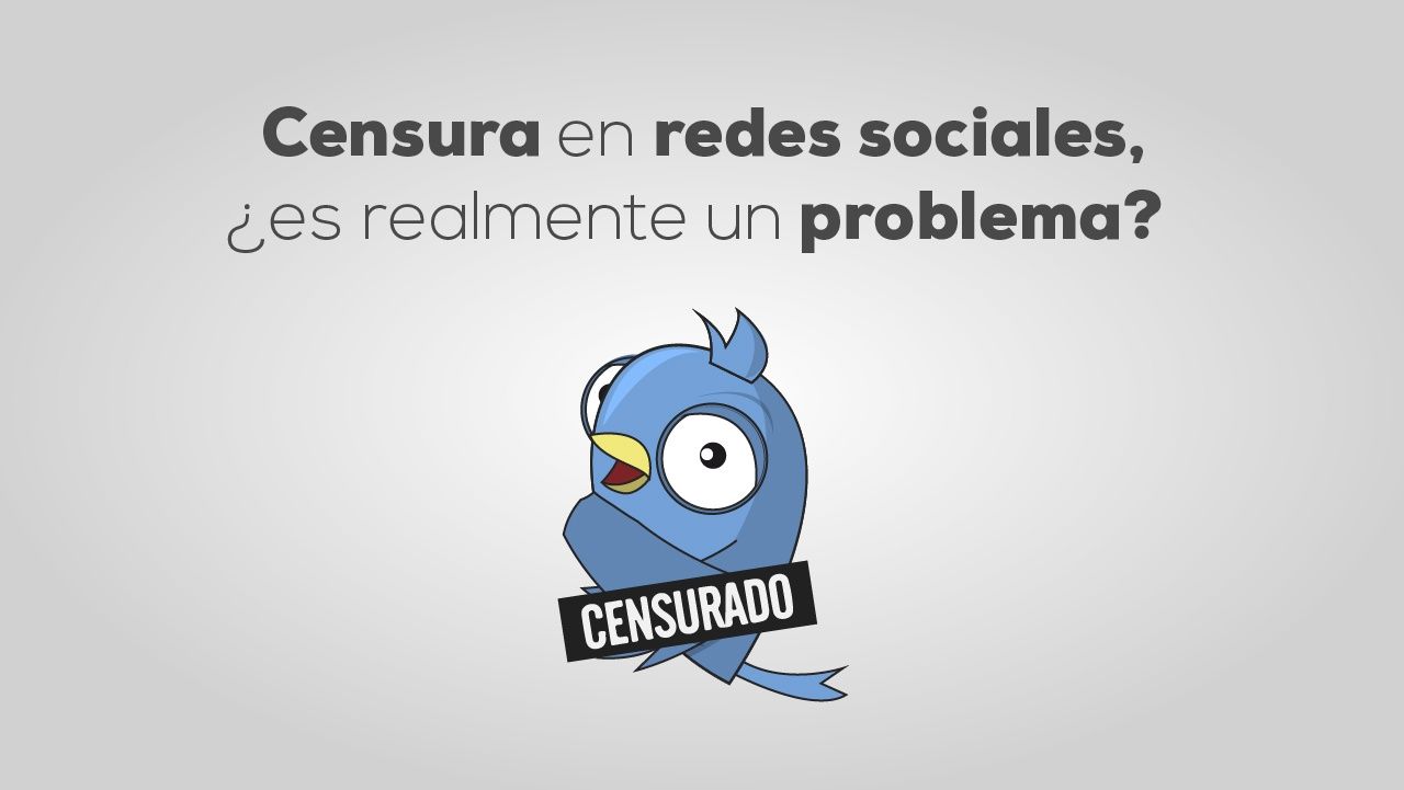 Censura en las redes sociales, ¿es realmente un problema?