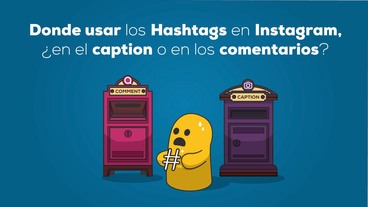 Donde usar los hashtags en Instagram, ¿en el caption o en los comentarios?