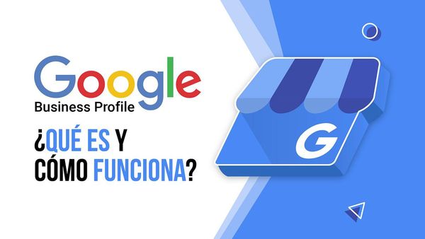 ¿Qué es Google Business Profile o GBP y cómo funciona?