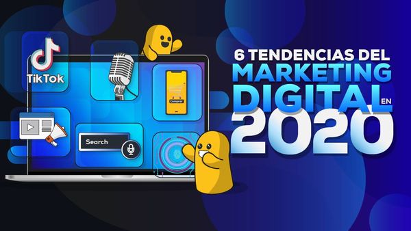 6 Tendencias del Marketing Digital en 2020