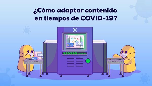 ¿Cómo adaptar contenido en tiempos de COVID-19?