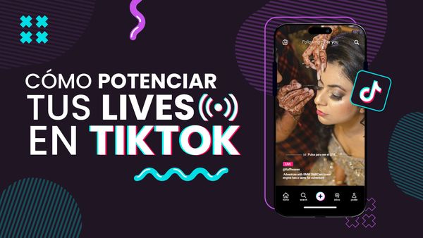 ¿Cómo potenciar tus lives en TikTok?