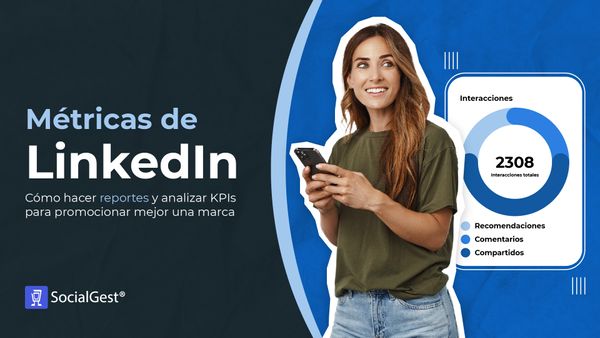 Métricas de LinkedIn: Cómo hacer reportes y analizar KPIs para promocionar mejor una marca