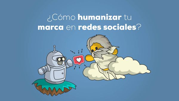 ¿Cómo humanizar tu marca en redes sociales?